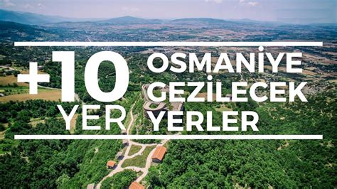 Osmaniye Nerededir? Gezilecek Yerleri